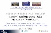 Western States Air Quality Study Background Air Quality Modeling University of North Carolina (UNC-IE) ENVIRON International Corporation (ENVIRON) May.