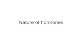 Nature of hormones. What is a hormone? Hormone –Greek “I excite” or “I arouse” –Classical definition Chemical messenger released by one type of cells.