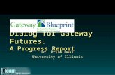 Dialog for Gateway Futures : A Progress Report Dr. Brian Deal University of Illinois.