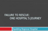 FAILURE TO RESCUE: ONE HOSPITAL’S JOURNEY Spalding Regional Hospital.