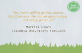 “Yes, we’re selling grilled cheese. But if we lose the conversation piece, is it really worth it?” Murrill Oakes Columbia University FeelGood.