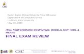 CSC 7600 Lecture 28 : Final Exam Review Spring 2010 HIGH PERFORMANCE COMPUTING: MODELS, METHODS, & MEANS FINAL EXAM REVIEW Daniel Kogler, Chirag Dekate.