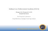 Indiana Law Enforcement Academy (ILEA) Request for Proposal 14-103 Food Services Pre-Proposal Conference Greg Moorman, Strategic Sourcing Analyst.