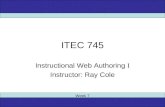 ITEC 745 Instructional Web Authoring I Instructor: Ray Cole Week 7.