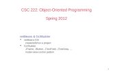 1 CSC 222: Object-Oriented Programming Spring 2012 netBeans & GUIBuilder  netBeans IDE create/edit/run a project  GUIBuilder JFrame, JButton, JTextField,