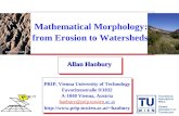 Allan Hanbury Mathematical Morphology: from Erosion to Watersheds PRIP, Vienna University of Technology Favoritenstraße 9/1832 A-1040 Vienna, Austria hanbury@prip.tuwien.ac.at.