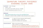QUANTUM THEORY PHYS2B22 EVENING CLASS 2005 Lecturer Sam Morgan Office: A12 Tel: (020) 7679 3486 (Internal: 33486) Email: sam@theory.phys.ucl.ac.uk Website.