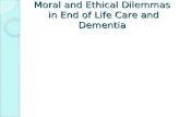 Moral and Ethical Dilemmas in End of Life Care and Dementia.