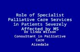 Role of Specialist Palliative Care Services in Patients Severely Affected by MS Dr Linda Wilson Consultant in Palliative Care Airedale.