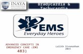 Bradycardia & Tachycardia Lalith Sivanathan 2015 ADVANCED CONCEPTS IN EMERGENCY CARE (EMS 483)