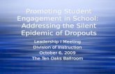 Promoting Student Engagement in School: Addressing the Silent Epidemic of Dropouts Leadership I Meeting Division of Instruction October 6, 2009 The Ten.