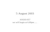 5 August 2003 AN203-057 we will begin at 6.00pm ….