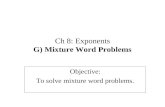 Ch 8: Exponents G) Mixture Word Problems Objective: To solve mixture word problems.