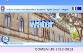 COMENIUS 2012-2013. Water is life Life starts in water Our body is composed of water We need water to survive.
