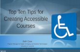 Top Ten Tips for Creating Accessible Courses Beth Case Program Manager for Digital, Emerging, and Assistive Technologies University of Louisville beth.case@Louisville.edu.