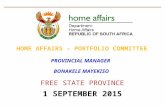 FREE STATE PROVINCE 1 SEPTEMBER 2015 PROVINCIAL MANAGER BONAKELE MAYEKISO HOME AFFAIRS – PORTFOLIO COMMITTEE.