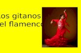 Los gitanos y el flamenco. Los gitanos  The term "Gypsies" is used by outsiders to label an ethnic group the members of which refer to themselves as.