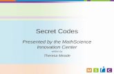 Secret Codes Presented by the MathScience Innovation Center written by Theresa Meade.