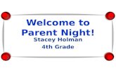 Welcome to Parent Night! Stacey Holman 4th Grade.