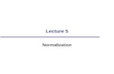 Lecture 5 Normalization. Objectives The purpose of normalization. How normalization can be used when designing a relational database. The potential problems.