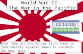 World War II: The War in the Pacific Aim: How did the Allies fight back in the Pacific against Japan to victory? Do Now: Quiz.