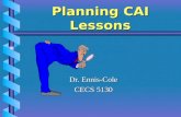 Planning CAI Lessons Dr. Ennis-Cole CECS 5130 Designing Lesson Sequences 1. Fixed Lesson Sequences 2. Avoid Unnecessary Information 3. Review Past Information.