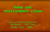 Keep our environment clean Alena Zotova,Veronika Parikova, 10 th Form Novie Atai 2008.