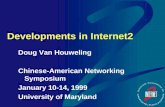 Developments in Internet2 Doug Van Houweling Chinese-American Networking Symposium January 10-14, 1999 University of Maryland.
