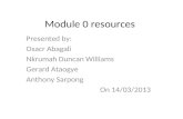 Module 0 resources Presented by: Osacr Abagali Nkrumah Duncan Williams Gerard Ataogye Anthony Sarpong On 14/03/2013.