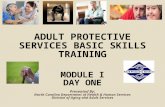 ADULT PROTECTIVE SERVICES BASIC SKILLS TRAINING MODULE I DAY ONE Presented By: North Carolina Department of Health & Human Services Division of Aging and.