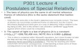 P301 Lecture 4 Postulates of Special Relativity I- The laws of physics are the same in all inertial reference frames of reference (this is the same statement.