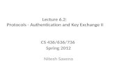 Lecture 6.2: Protocols - Authentication and Key Exchange II CS 436/636/736 Spring 2012 Nitesh Saxena.