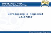 Developing a Regional Calendar Course Goals To help Regions understand the importance of Regional calendars in achieving the success of attaining goals.