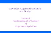 Advanced Algorithms Analysis and Design Lecture 6 (Continuation of 5 th Lecture) By Engr Huma Ayub Vine 1.
