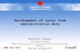Michelle Simard Statistics Canada UNECE Worksessions on Statistical Disclosure Control Methods Helsinki, October 2015 Development of rules from administrative.
