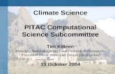 Climate Science PITAC Computational Science Subcommittee Tim Killeen Director, National Center for Atmospheric Research President-Elect, American Geophysical.