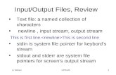 A. Abhari CPS1251 Input/Output Files, Review Text file: a named collection of characters newline, input stream, output stream This is first line. This.