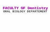 FACULTYOF Dentistry FACULTY OF Dentistry ORAL BIOLOGY DEPARTEMENT FACULTYOF Dentistry FACULTY OF Dentistry ORAL BIOLOGY DEPARTEMENT.