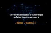 Case Study: interception of torrent traffic and what should we do about it Jelena Jovanović.