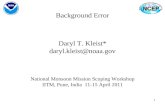 11 Background Error Daryl T. Kleist* daryl.kleist@noaa.gov National Monsoon Mission Scoping Workshop IITM, Pune, India 11-15 April 2011.