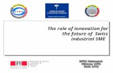 The role of innovation for the future of Swiss industrial SME The role of innovation for the future of Swiss industrial SME Laboratoire de gestion et procédés.