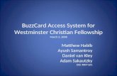 BuzzCard Access System for Westminster Christian Fellowship Matthew Habib Ayush Samantroy Daniel van Kley Adam Sakautzky ECE 4007 L01 March 3, 2008.