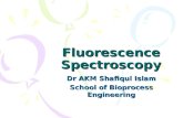 Fluorescence Spectroscopy Dr AKM Shafiqul Islam School of Bioprocess Engineering.
