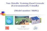 Non-Metallic Training Hand Grenade (Environmentally Friendly) (Model number: M69G) IT&T 6619 Ivy Hill Dr.., McLean, VA 22101 703-929-0595 * sg@inter2t.com.