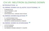 PHYS-H406 – Nuclear Reactor Physics – Academic year 2013-2014 1 CH.VII: NEUTRON SLOWING DOWN INTRODUCTION SLOWING DOWN VIA ELASTIC SCATTERING KINEMATICS.
