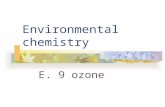 Environmental chemistry E. 9 ozone. ozone Explain the dependence of O 2 and O 3 dissociation on the wavelength of light. Describe the mechanism in the.