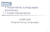 1 Imperative Languages Summary Code Generation COMP 640 Programming Languages.
