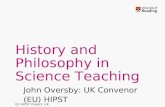 EU HIPST Project: UK History and Philosophy in Science Teaching John Oversby: UK Convenor (EU) HIPST.