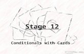 Stage 12 Conditionals with Cards. Objective Define circumstances when certain parts of programs should run and when they shouldn’t Determine whether a.