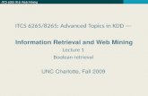 ITCS 6265 IR & Web Mining ITCS 6265/8265: Advanced Topics in KDD --- Information Retrieval and Web Mining Lecture 1 Boolean retrieval UNC Charlotte, Fall.